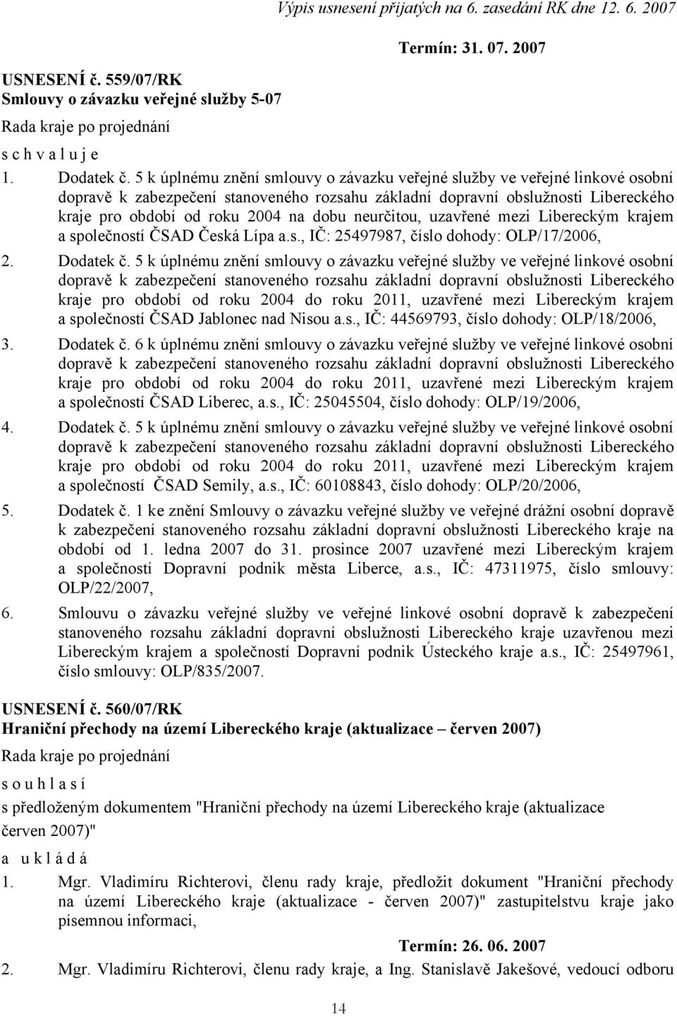 neurčitou, uzavřené mezi Libereckým krajem a společností ČSAD Česká Lípa a.s., IČ: 25497987, číslo dohody: OLP/17/2006, 2. Dodatek č.