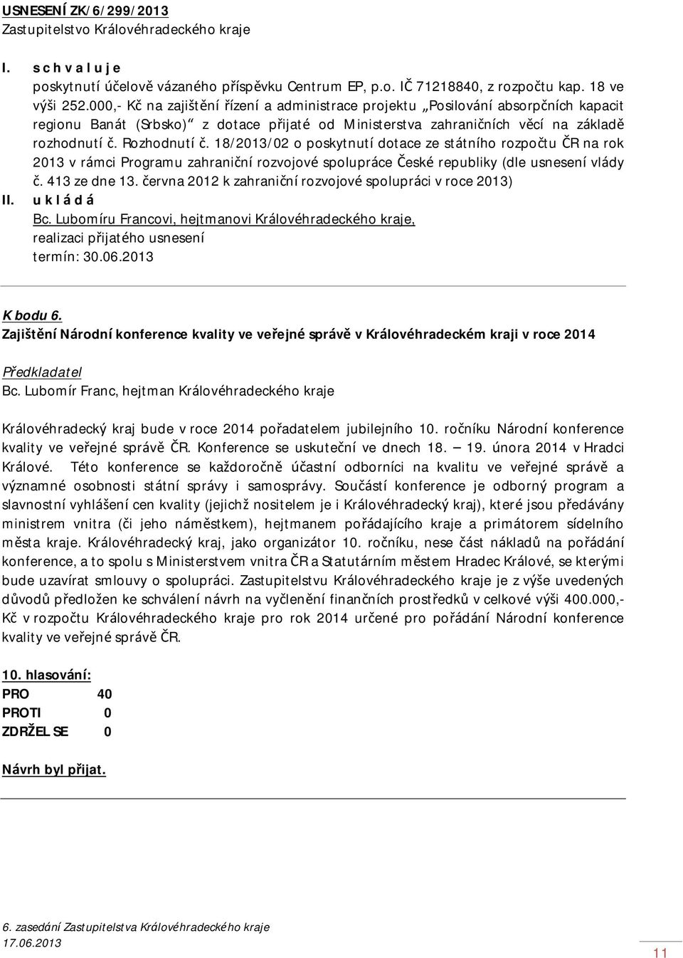 18/2013/02 o poskytnutí dotace ze státního rozpočtu ČR na rok 2013 v rámci Programu zahraniční rozvojové spolupráce České republiky (dle usnesení vlády č. 413 ze dne 13.