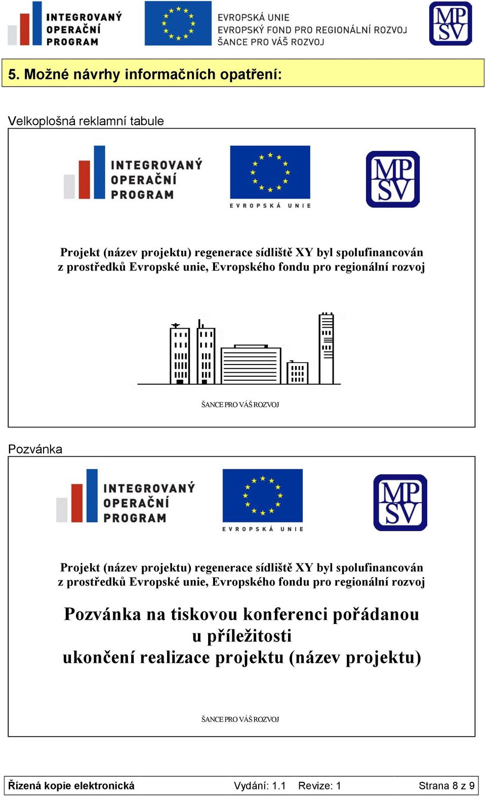 sídliště XY byl spolufinancován z prostředků Evropské unie, Evropského fondu pro regionální rozvoj Pozvánka na tiskovou konferenci