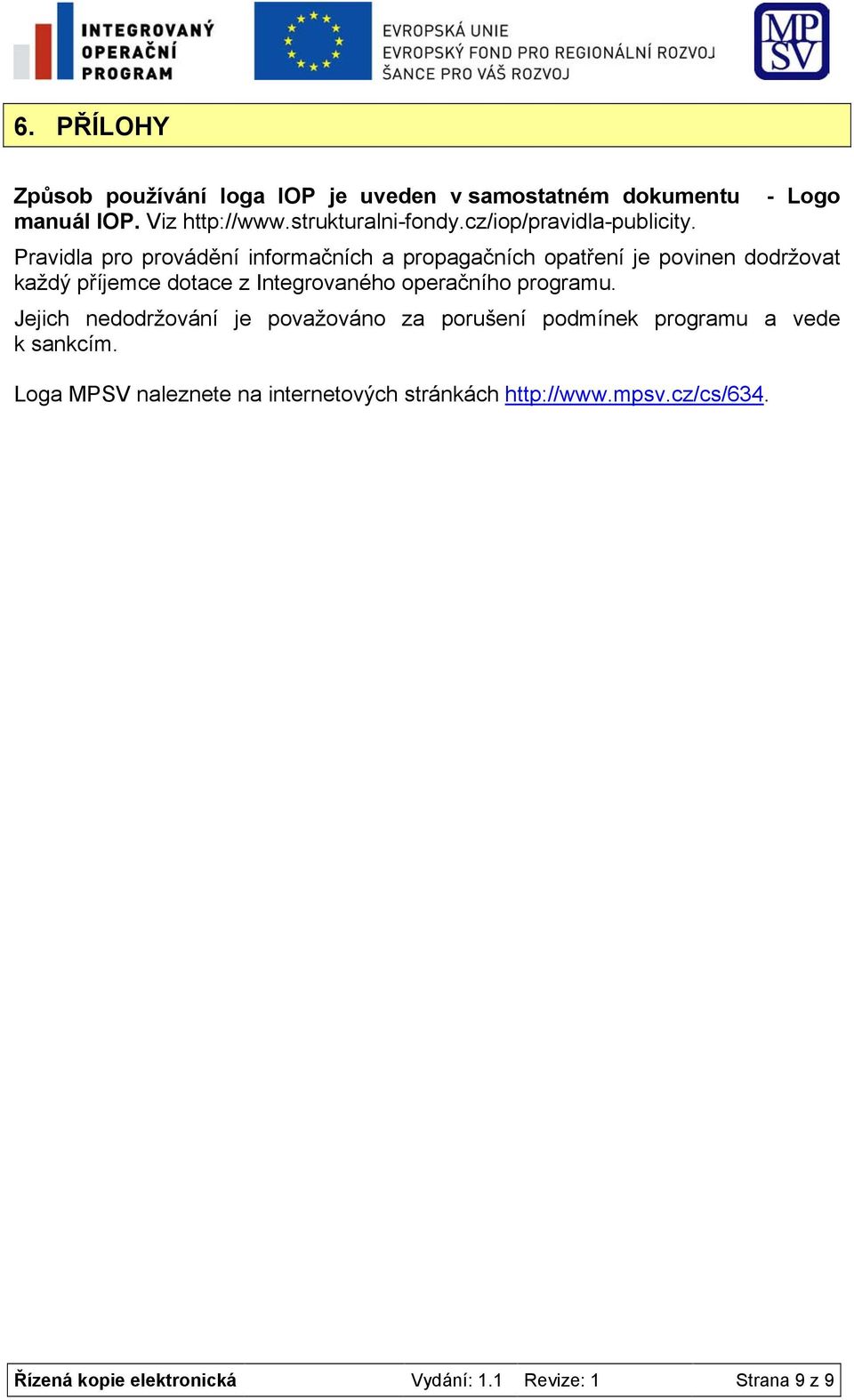 Pravidla pro provádění informačních a propagačních opatření je povinen dodržovat každý příjemce dotace z Integrovaného