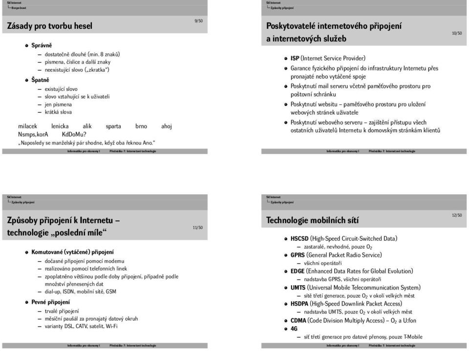 Naposledy se manželský pár shodne, když oba řeknou Ano 9/50 Poskytovatelé internetového připojení a internetových služeb ISP (Internet Service Provider) Garance fyzického připojení do infrastruktury