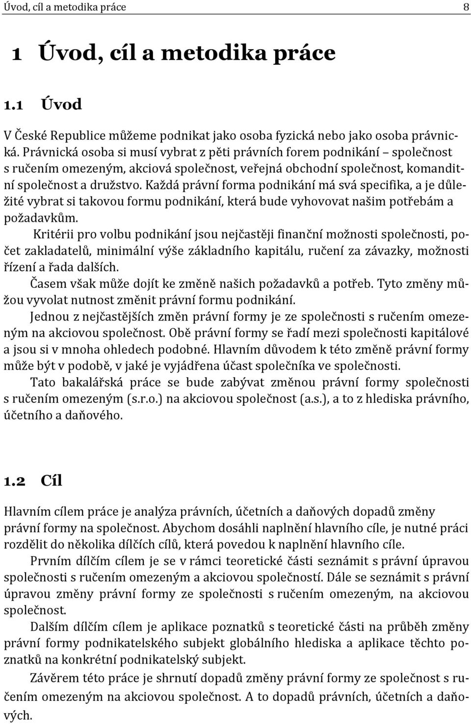 Každá právní forma podnikání má svá specifika, a je důležité vybrat si takovou formu podnikání, která bude vyhovovat našim potřebám a požadavkům.