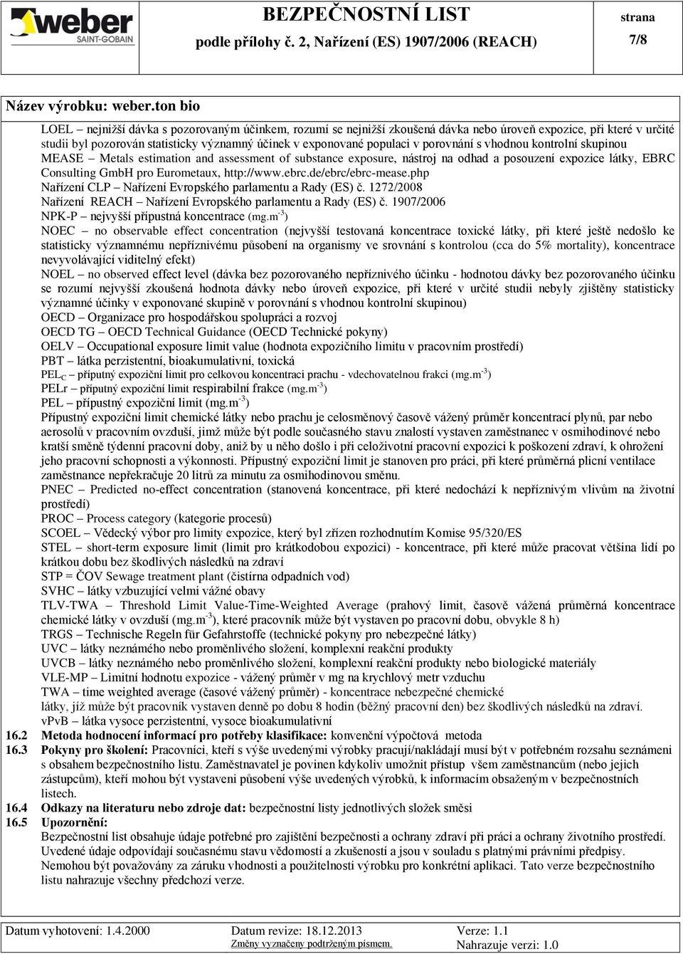 de/ebrc/ebrc-mease.php Nařízení CLP Nařízení Evropského parlamentu a Rady (ES) č. 1272/2008 Nařízení REACH Nařízení Evropského parlamentu a Rady (ES) č.