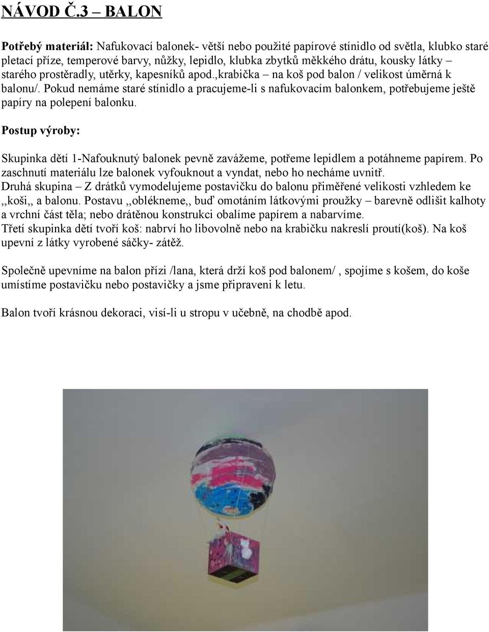 starého prostěradly, utěrky, kapesníků apod.,krabička na koš pod balon / velikost úměrná k balonu/.