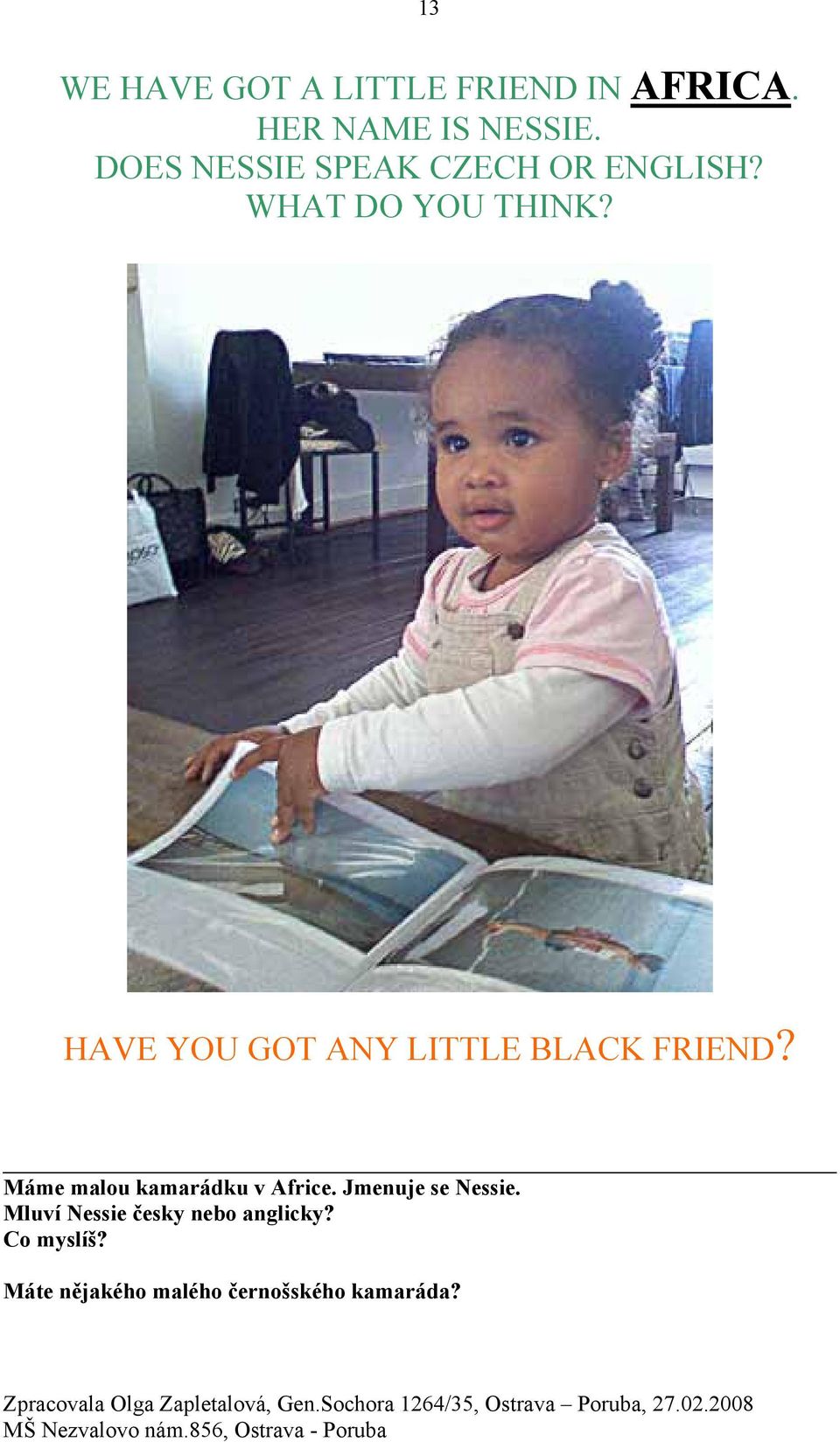 HAVE YOU GOT ANY LITTLE BLACK FRIEND? Máme malou kamarádku v Africe.