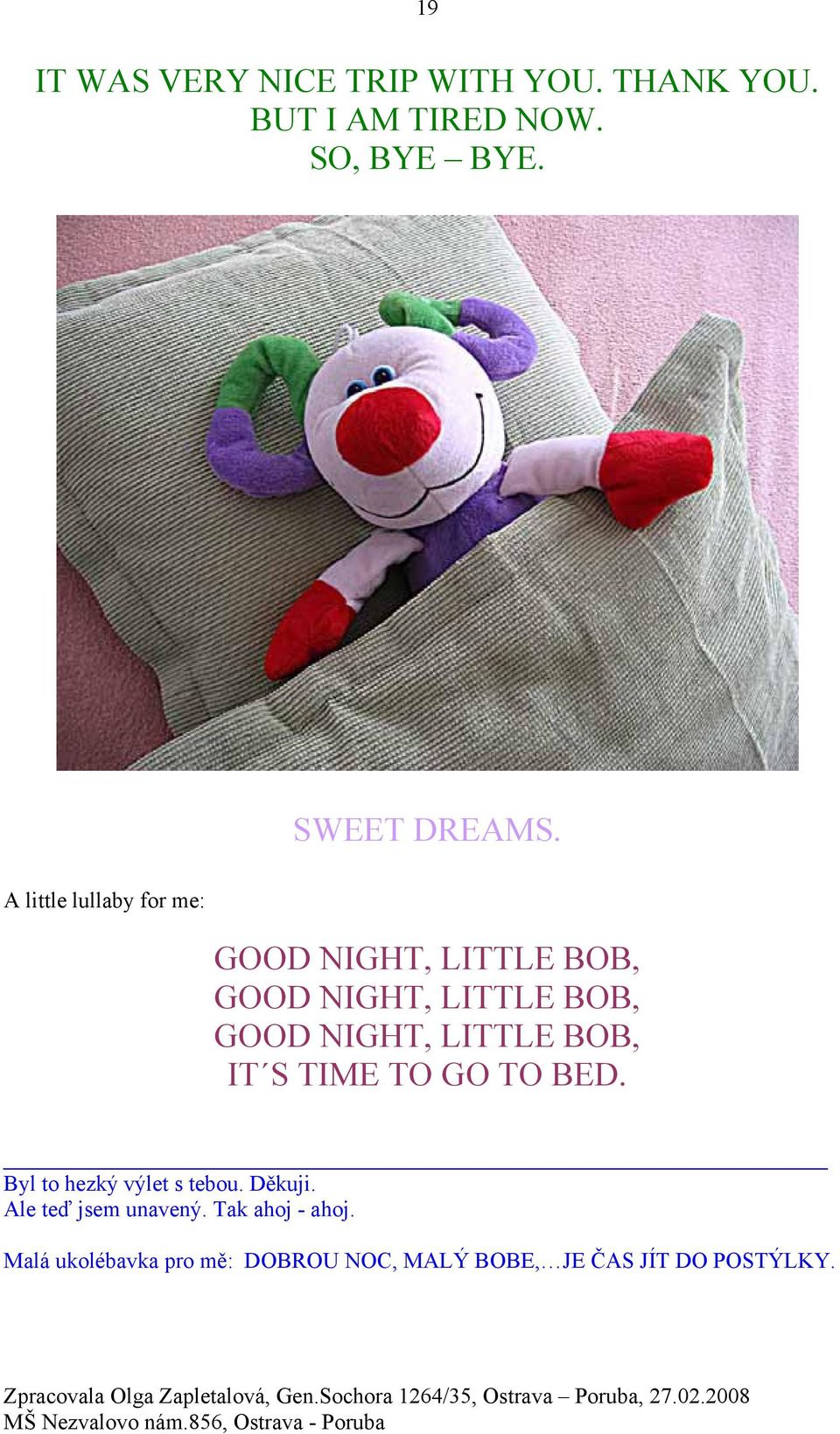 A little lullaby for me: GOOD NIGHT, LITTLE BOB, GOOD NIGHT, LITTLE BOB, GOOD NIGHT,