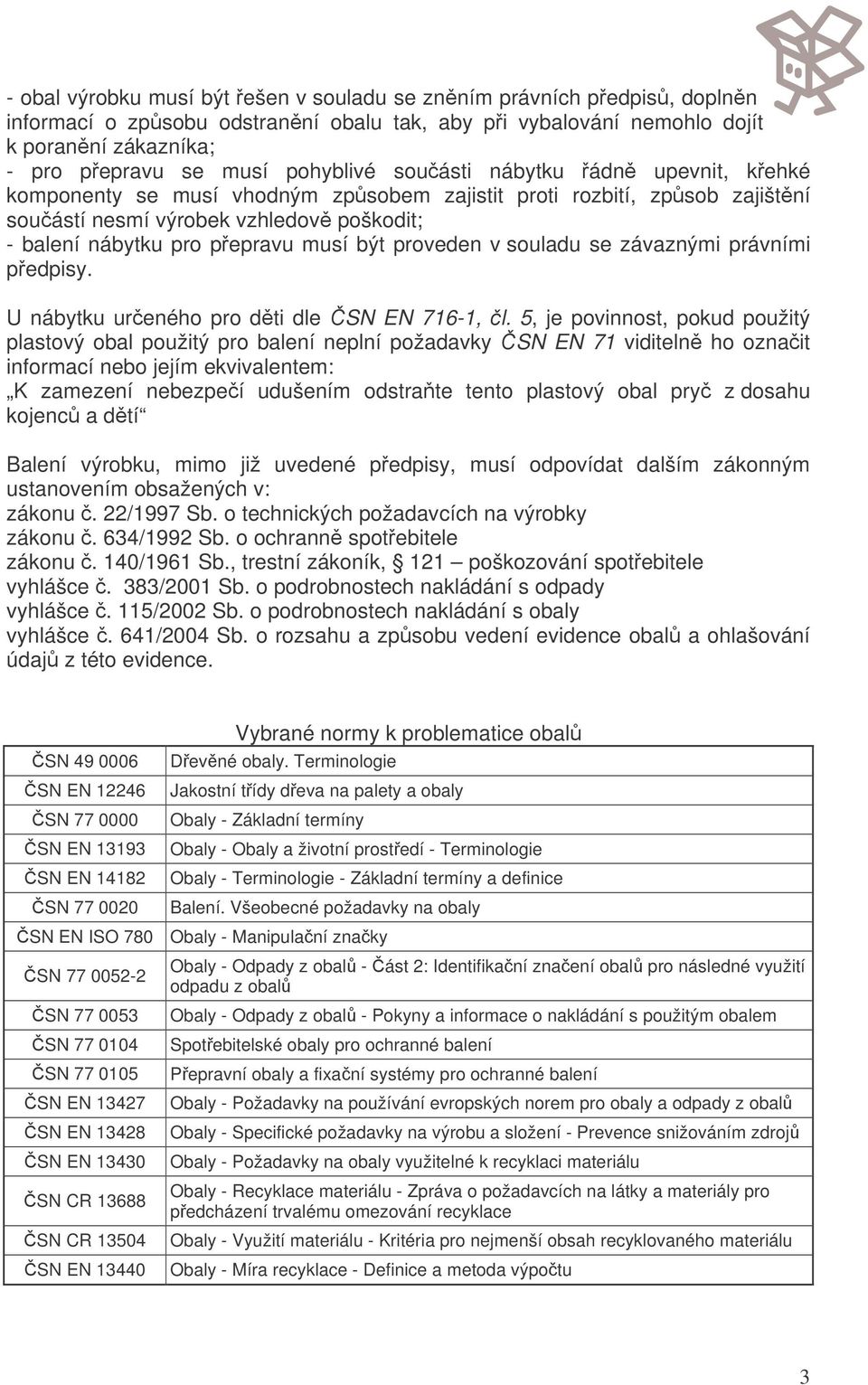 souladu se závaznými právními pedpisy. U nábytku ureného pro dti dle SN EN 716-1, l.
