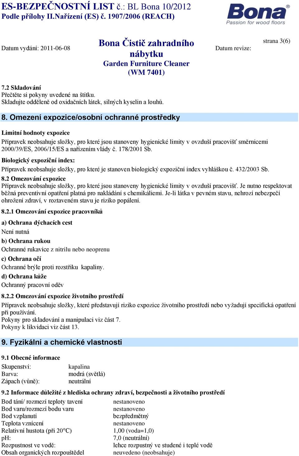 nařízením vlády č. 178/2001 Sb. Biologický expoziční index: Přípravek neobsahuje složky, pro které je stanoven biologický expoziční index vyhláškou č. 432/2003 Sb. 8.