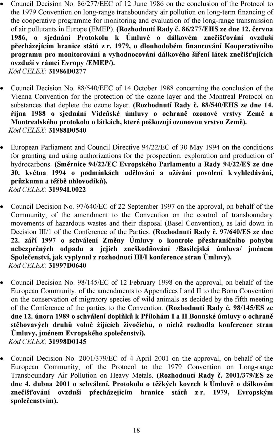 evaluation of the long-range transmission of air pollutants in Europe (EMEP). (Rozhodnutí Rady č. 86/277/EHS ze dne 12.