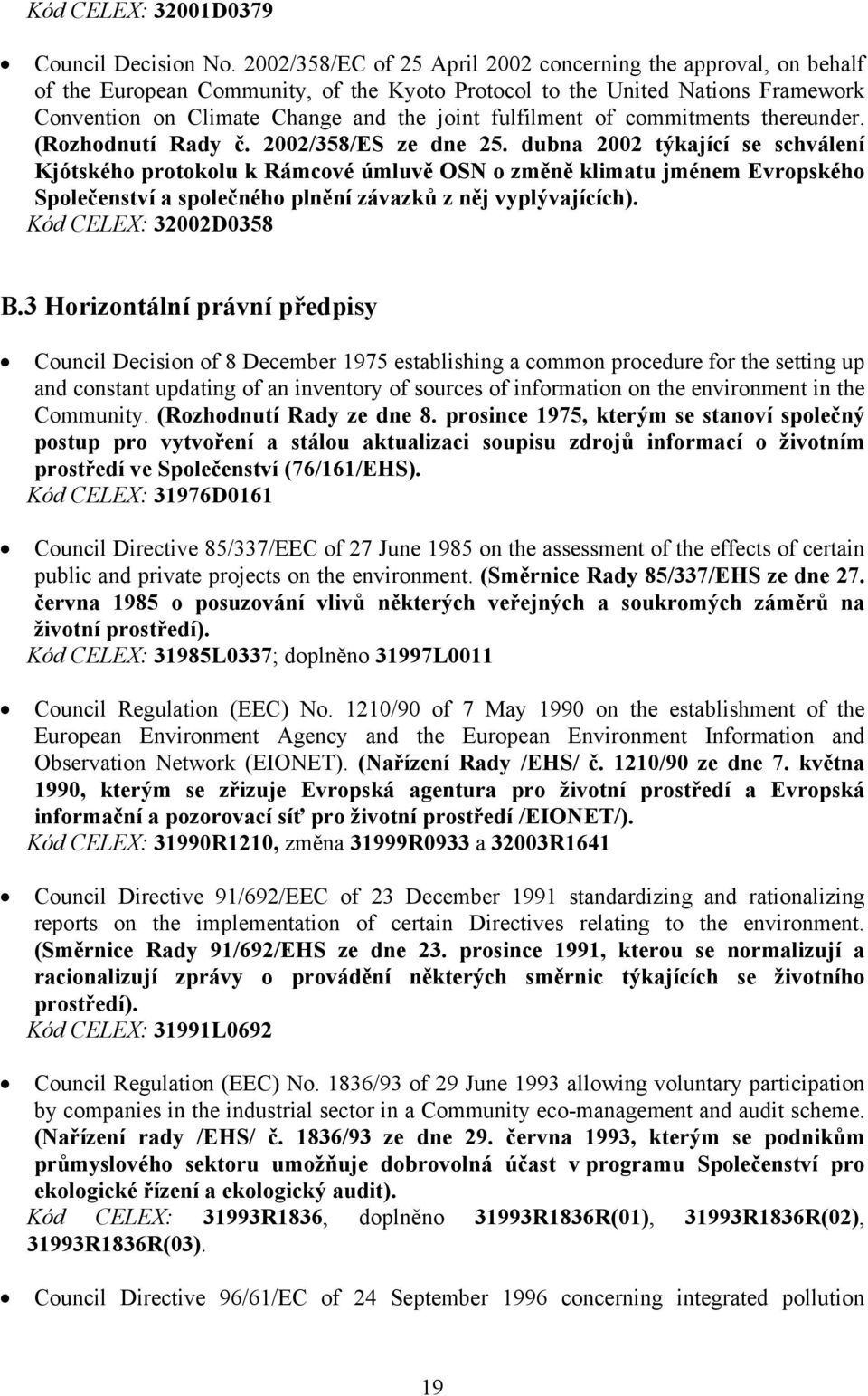 of commitments thereunder. (Rozhodnutí Rady č. 2002/358/ES ze dne 25.