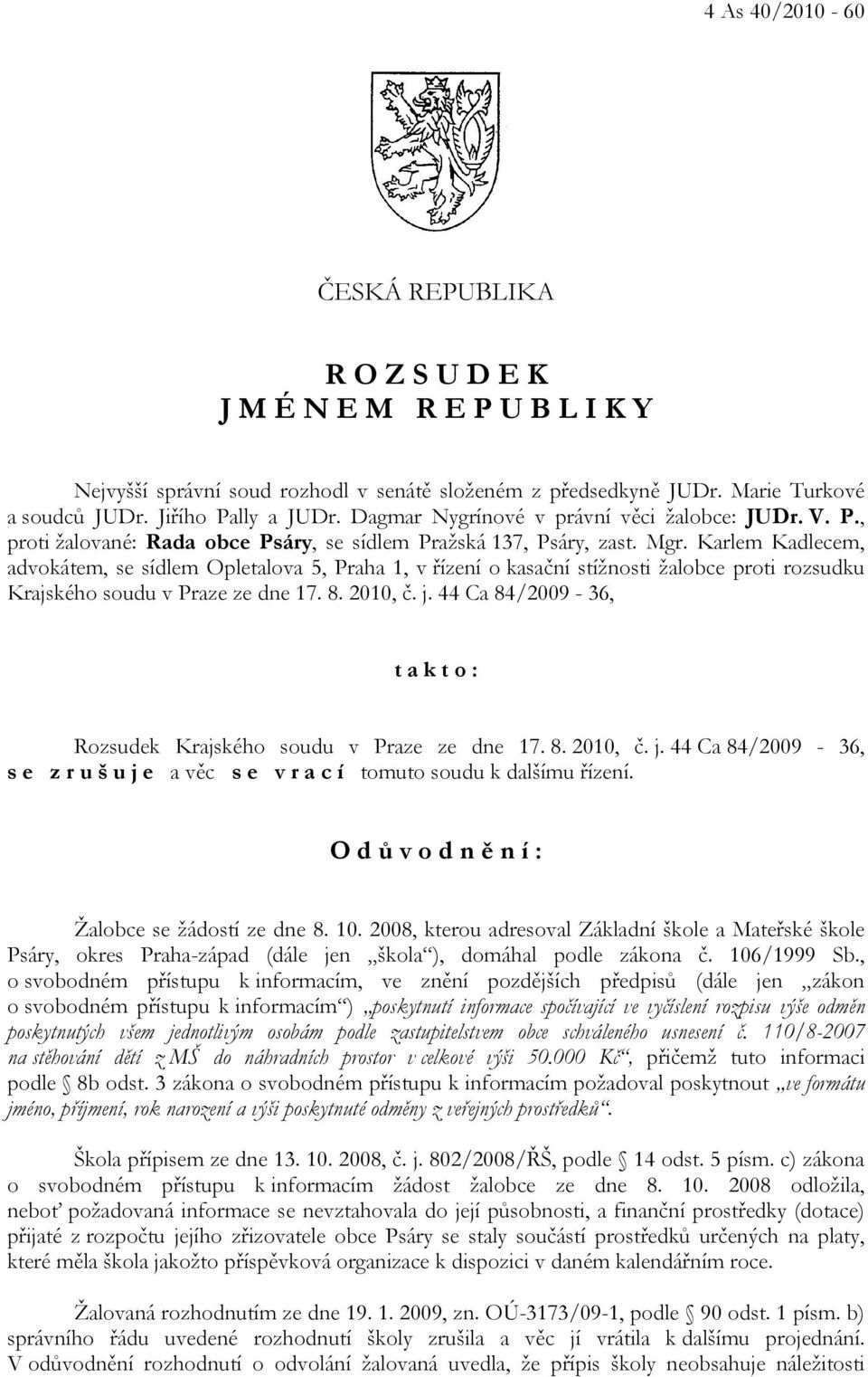 Karlem Kadlecem, advokátem, se sídlem Opletalova 5, Praha 1, v řízení o kasační stížnosti žalobce proti rozsudku Krajského soudu v Praze ze dne 17. 8. 2010, č. j.