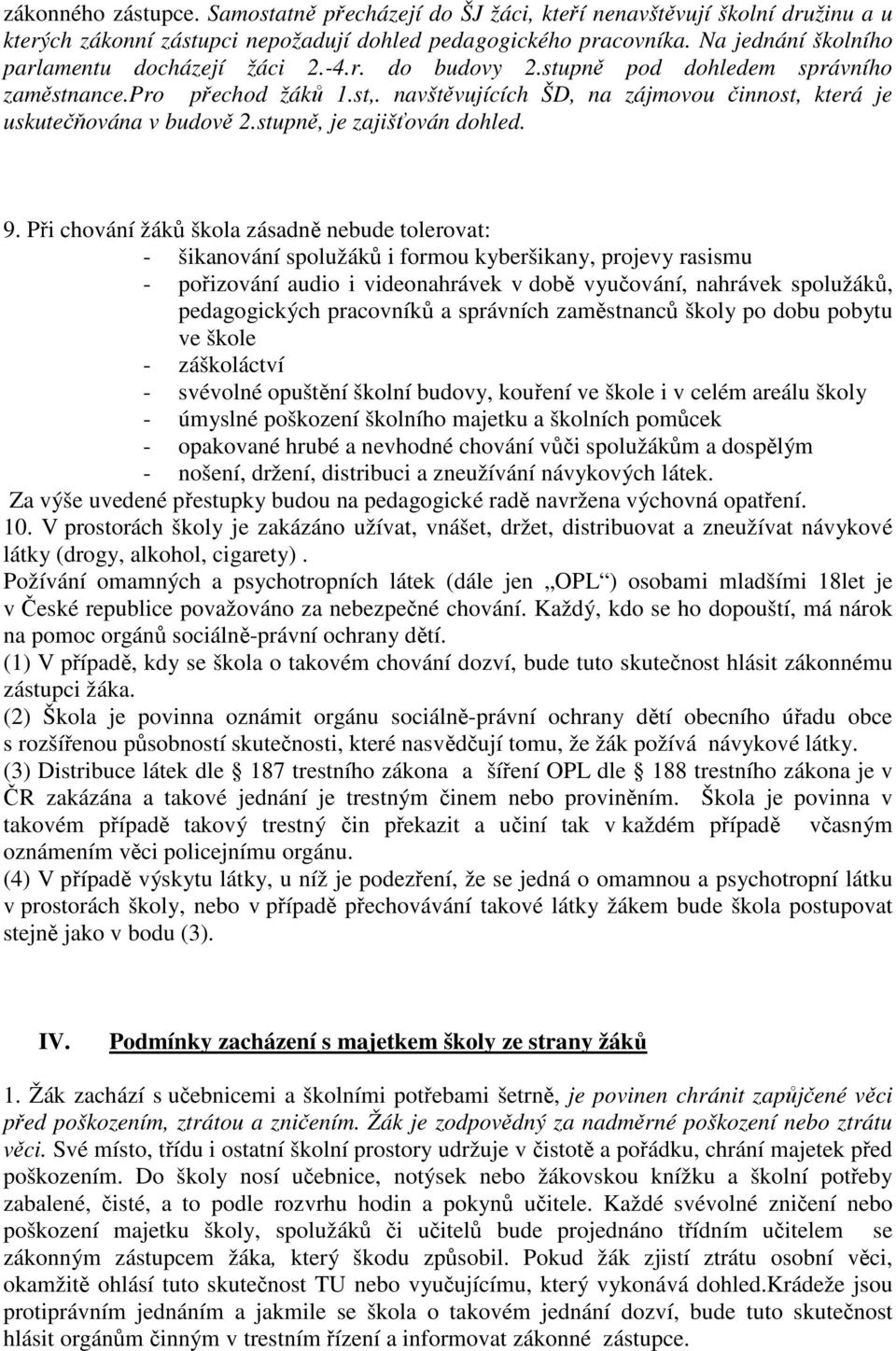 navštěvujících ŠD, na zájmovou činnost, která je uskutečňována v budově 2.stupně, je zajišťován dohled. 9.