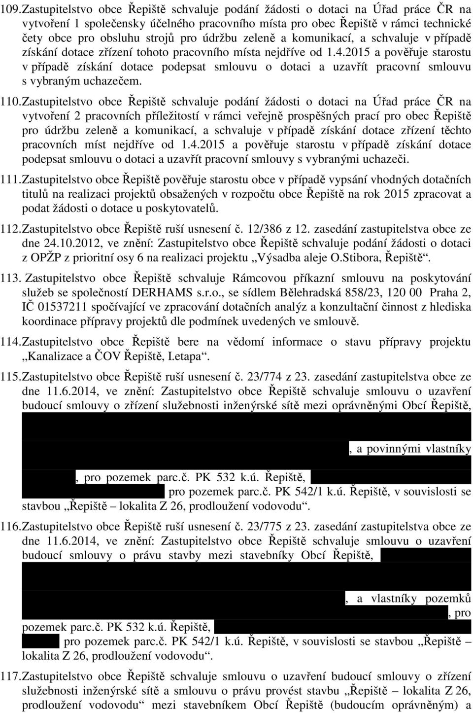 2015 a pověřuje starostu v případě získání dotace podepsat smlouvu o dotaci a uzavřít pracovní smlouvu s vybraným uchazečem. 110.