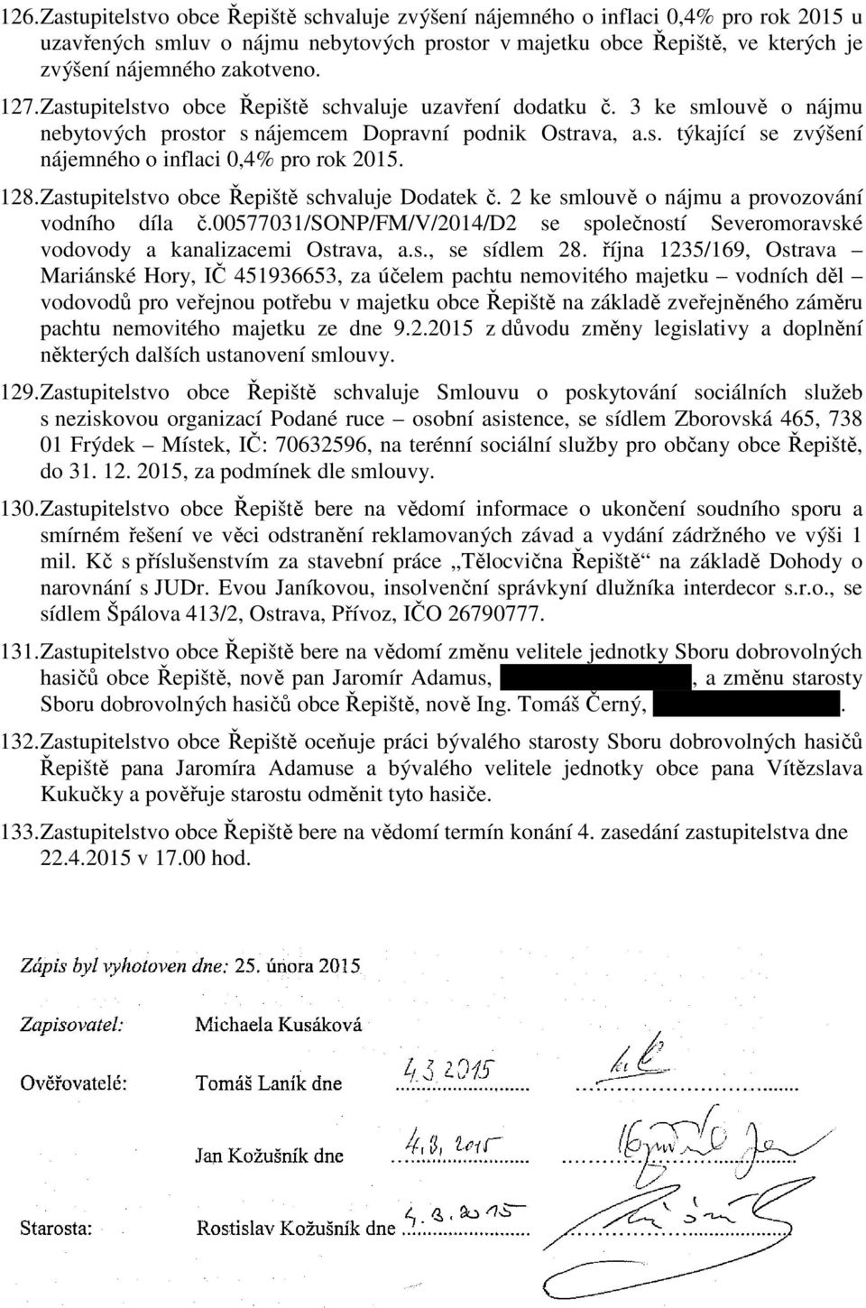 128. Zastupitelstvo obce Řepiště schvaluje Dodatek č. 2 ke smlouvě o nájmu a provozování vodního díla č.00577031/sonp/fm/v/2014/d2 se společností Severomoravské vodovody a kanalizacemi Ostrava, a.s., se sídlem 28.