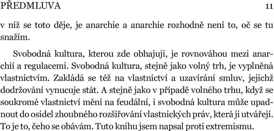 Svobodná kultura, stejně jako volný trh, je vyplněná vlastnictvím.