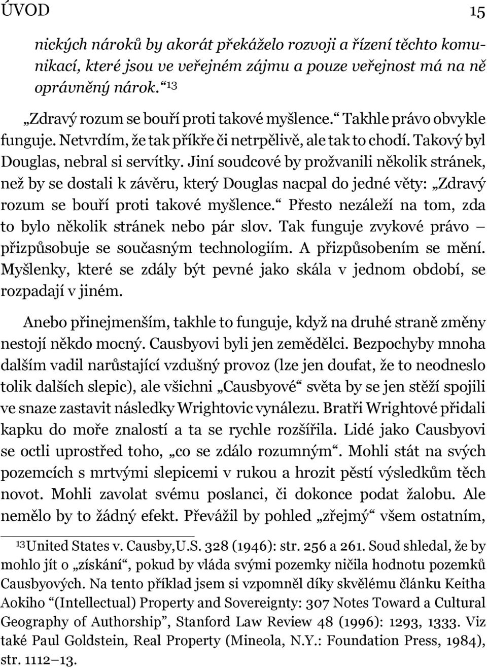 Jiní soudcové by prožvanili několik stránek, než by se dostali k závěru, který Douglas nacpal do jedné věty: Zdravý rozum se bouří proti takové myšlence.