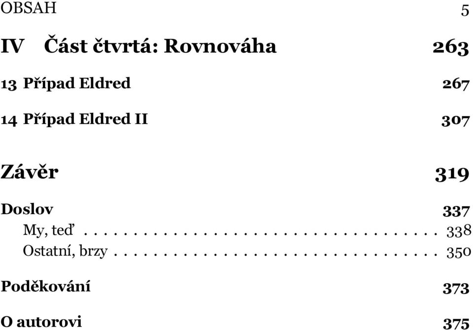 ................................... 338 Ostatní, brzy.