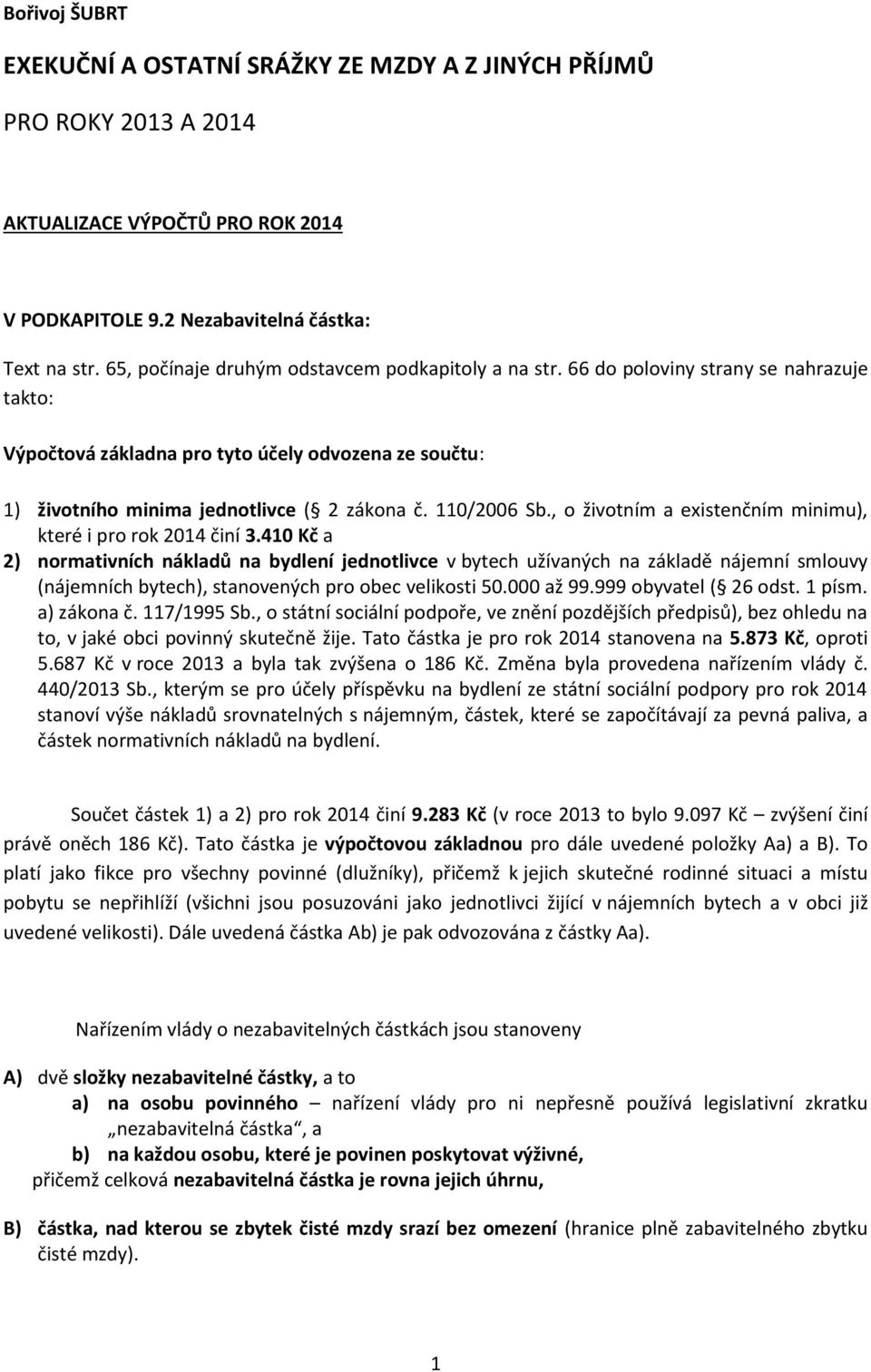 110/2006 Sb., o životním a existenčním minimu), které i pro rok 2014 činí 3.