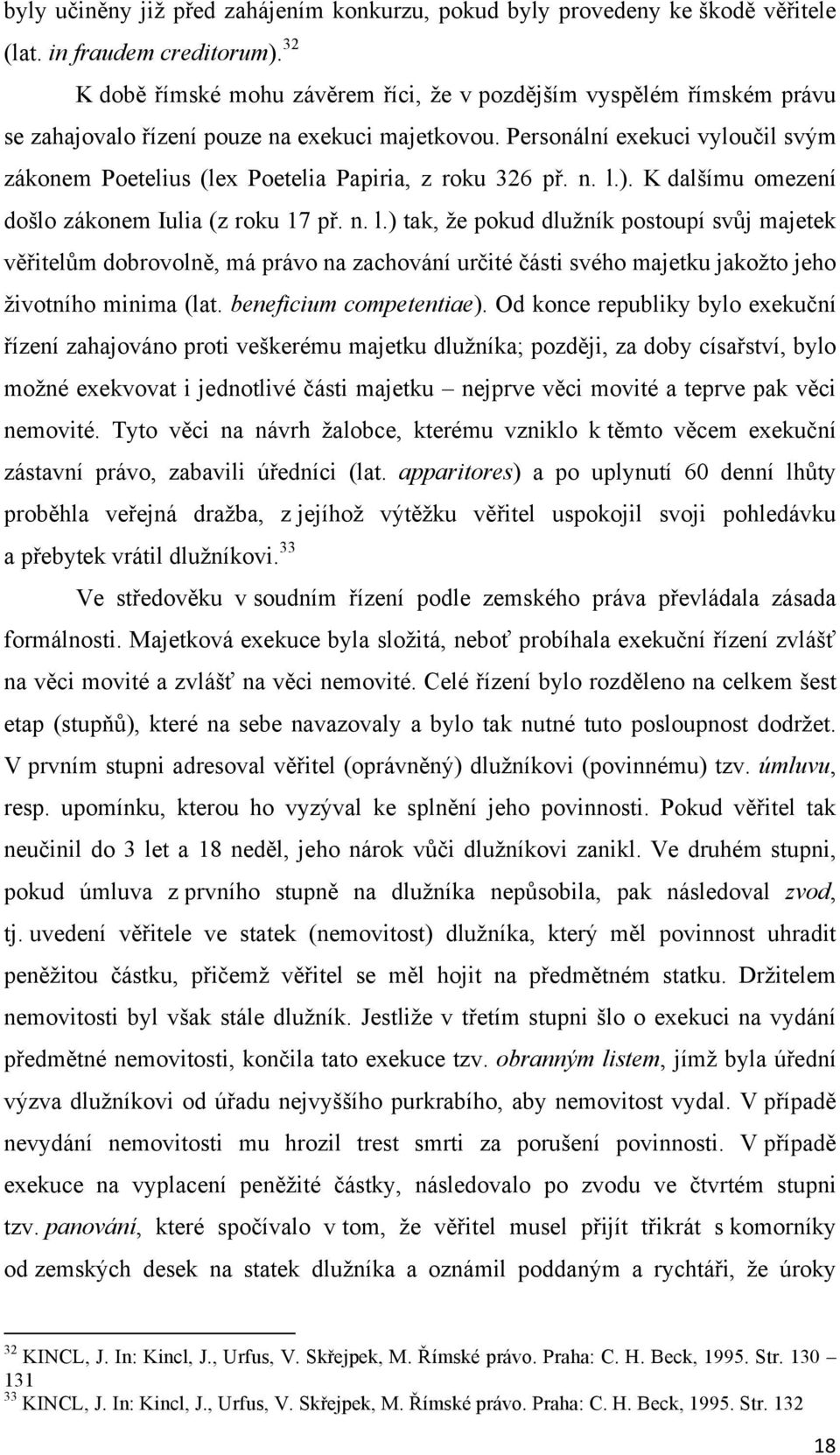 Personální exekuci vyloučil svým zákonem Poetelius (lex Poetelia Papiria, z roku 326 př. n. l.