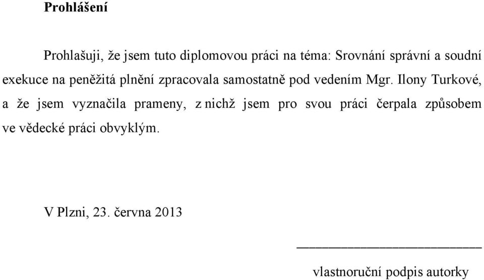 Ilony Turkové, a že jsem vyznačila prameny, z nichž jsem pro svou práci čerpala