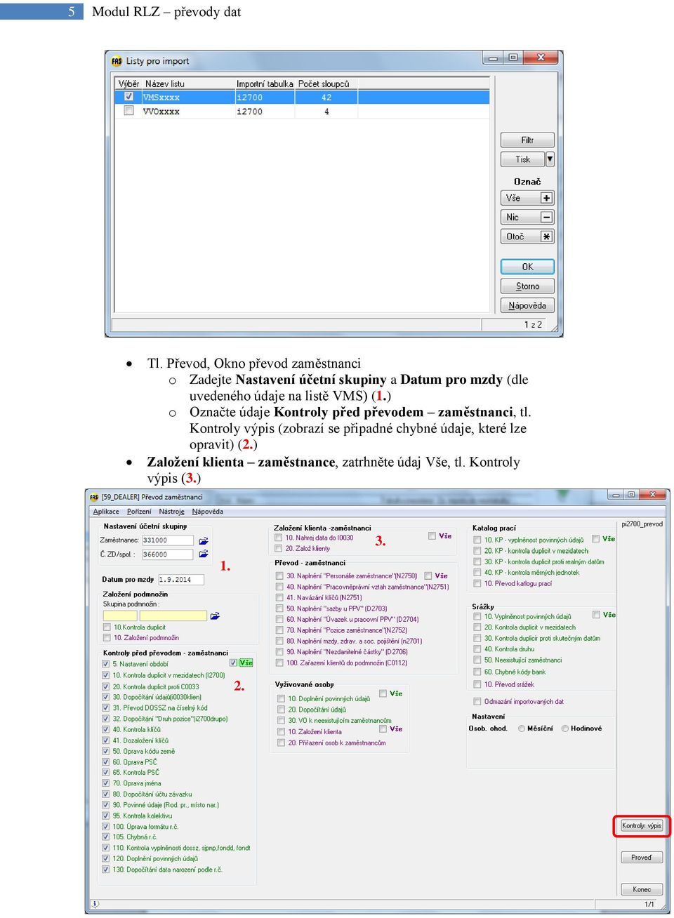 uvedeného údaje na listě VMS) (1.) o Označte údaje Kontroly před převodem zaměstnanci, tl.