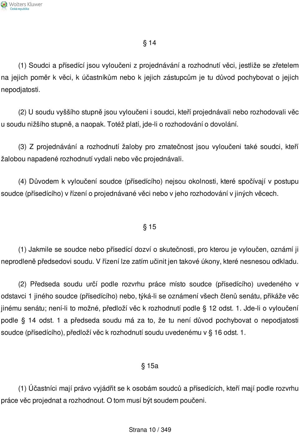 (3) Z projednávání a rozhodnutí žaloby pro zmatečnost jsou vyloučeni také soudci, kteří žalobou napadené rozhodnutí vydali nebo věc projednávali.