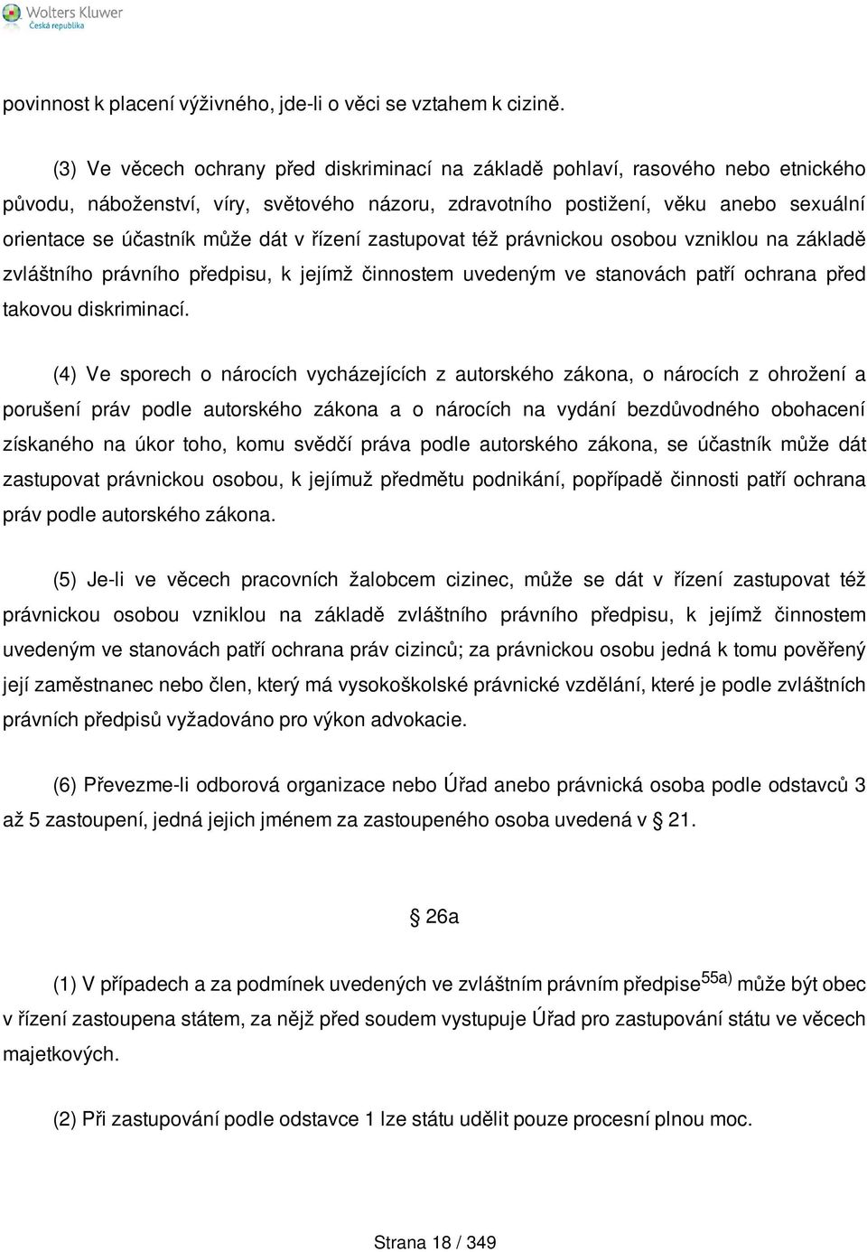 dát v řízení zastupovat též právnickou osobou vzniklou na základě zvláštního právního předpisu, k jejímž činnostem uvedeným ve stanovách patří ochrana před takovou diskriminací.