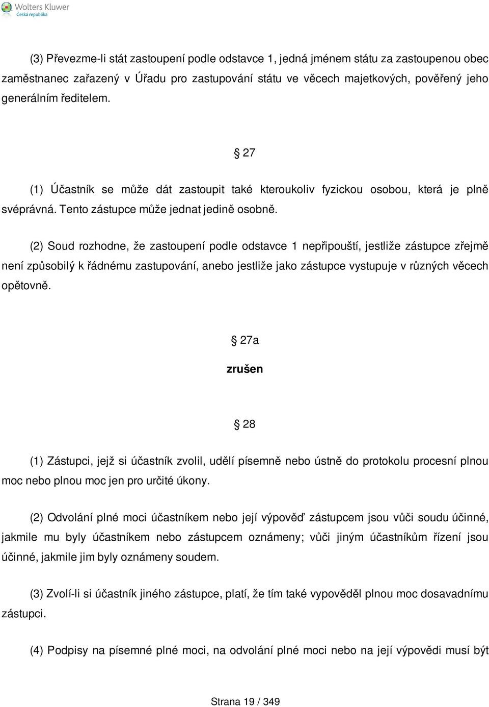 (2) Soud rozhodne, že zastoupení podle odstavce 1 nepřipouští, jestliže zástupce zřejmě není způsobilý k řádnému zastupování, anebo jestliže jako zástupce vystupuje v různých věcech opětovně.