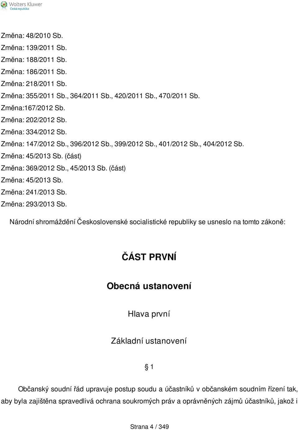 (část) Změna: 45/2013 Sb. Změna: 241/2013 Sb. Změna: 293/2013 Sb.