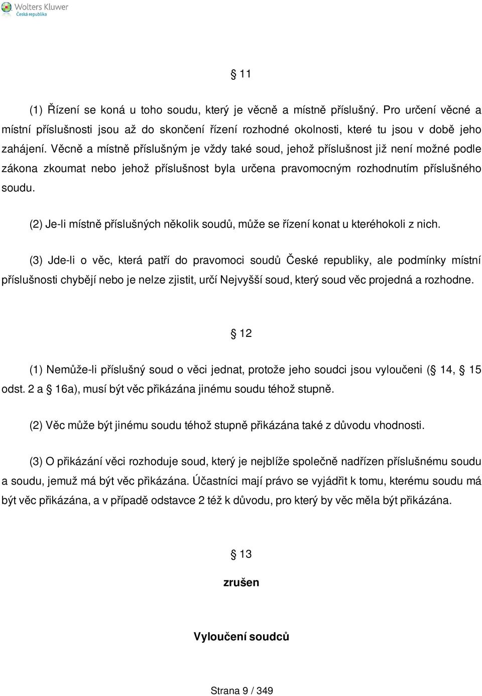 (2) Je-li místně příslušných několik soudů, může se řízení konat u kteréhokoli z nich.