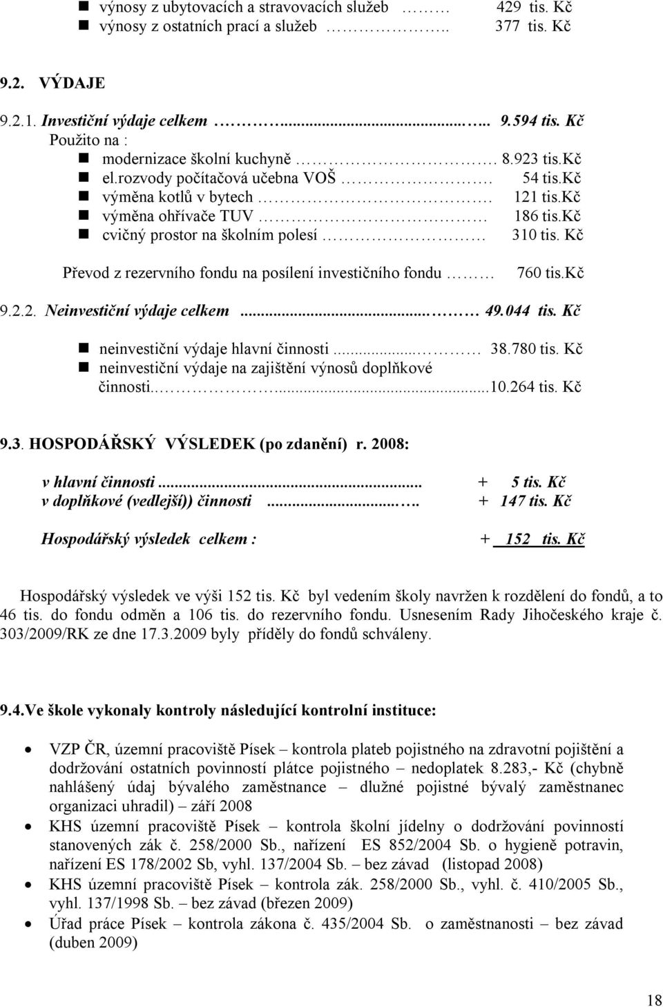 kč cvičný prostor na školním polesí 310 tis. Kč Převod z rezervního fondu na posílení investičního fondu 760 tis.kč 9.2.2. Neinvestiční výdaje celkem... 49.044 tis.