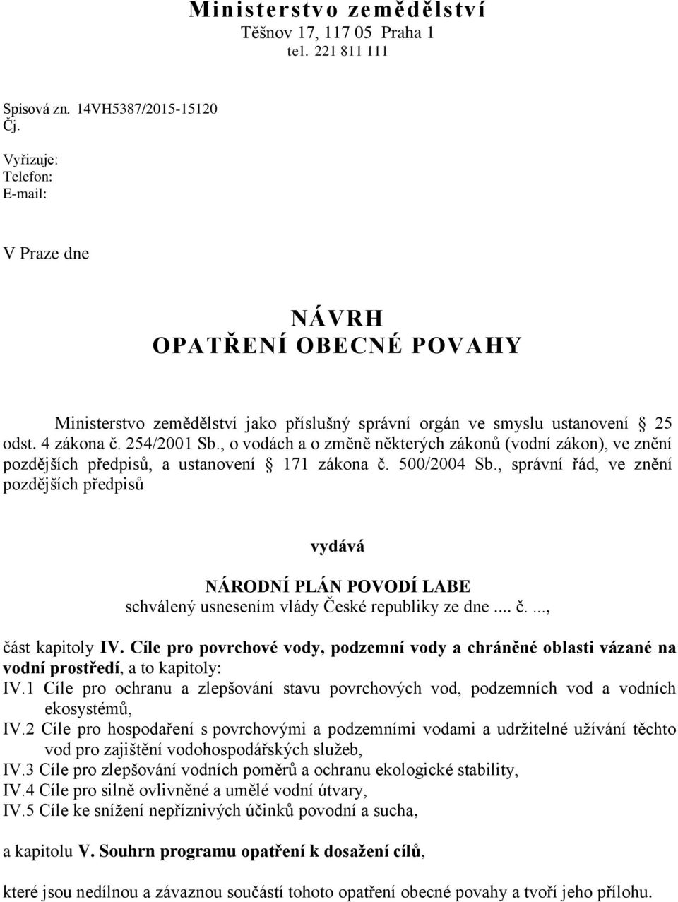 , o vodách a o změně některých zákonů (vodní zákon), ve znění pozdějších předpisů, a ustanovení 171 zákona č. 500/2004 Sb.