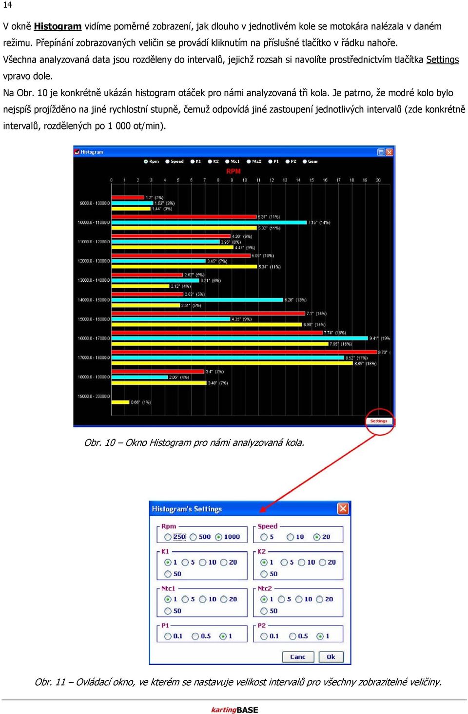 Všechna analyzovaná data jsou rozděleny do intervalů, jejichž rozsah si navolíte prostřednictvím tlačítka Settings vpravo dole. Na Obr.