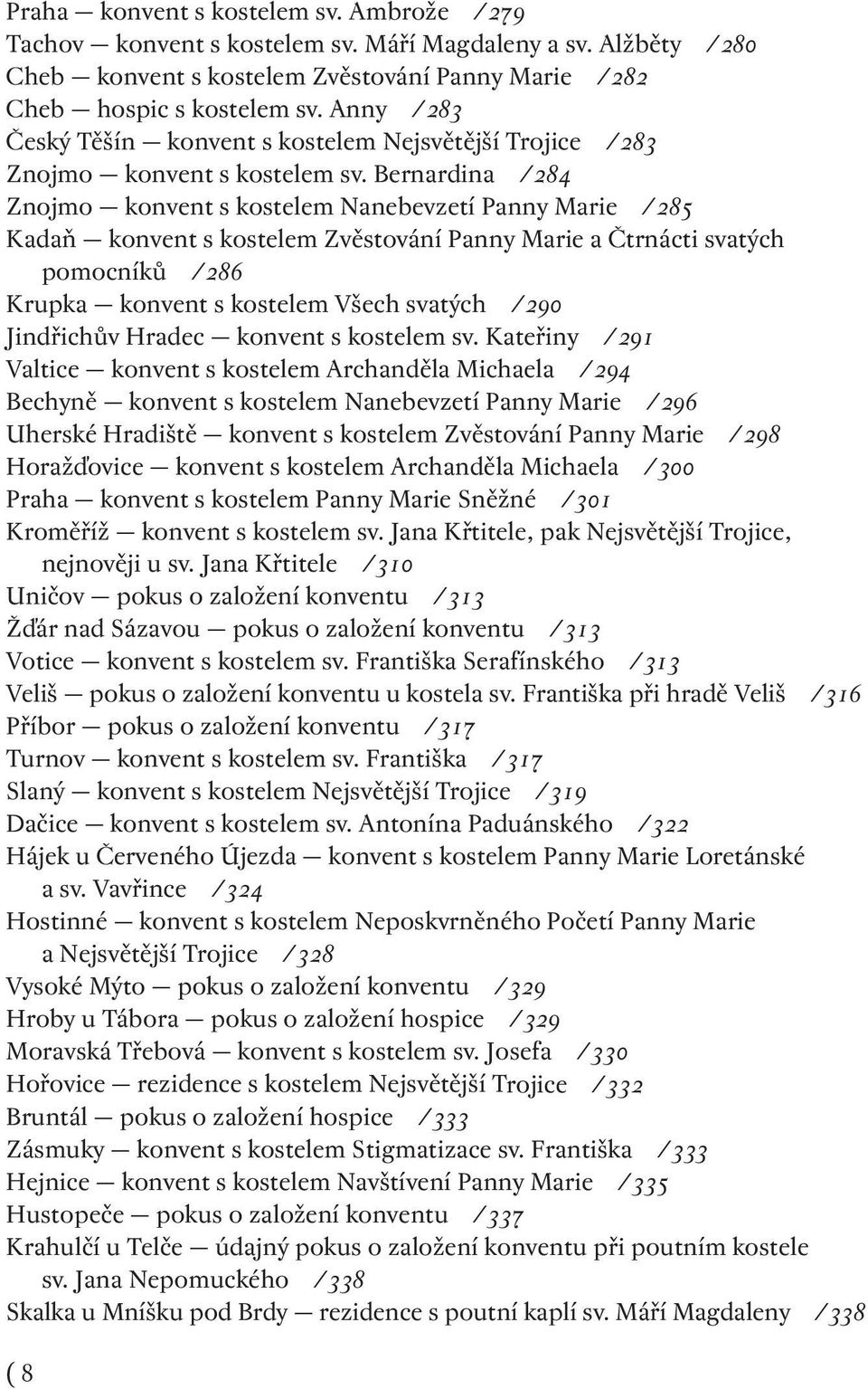 Bernardina /284 Znojmo konvent s kostelem Nanebevzetí Panny Marie /285 Kadaň konvent s kostelem Zvěstování Panny Marie a Čtrnácti svatých pomocníků /286 Krupka konvent s kostelem Všech svatých /290