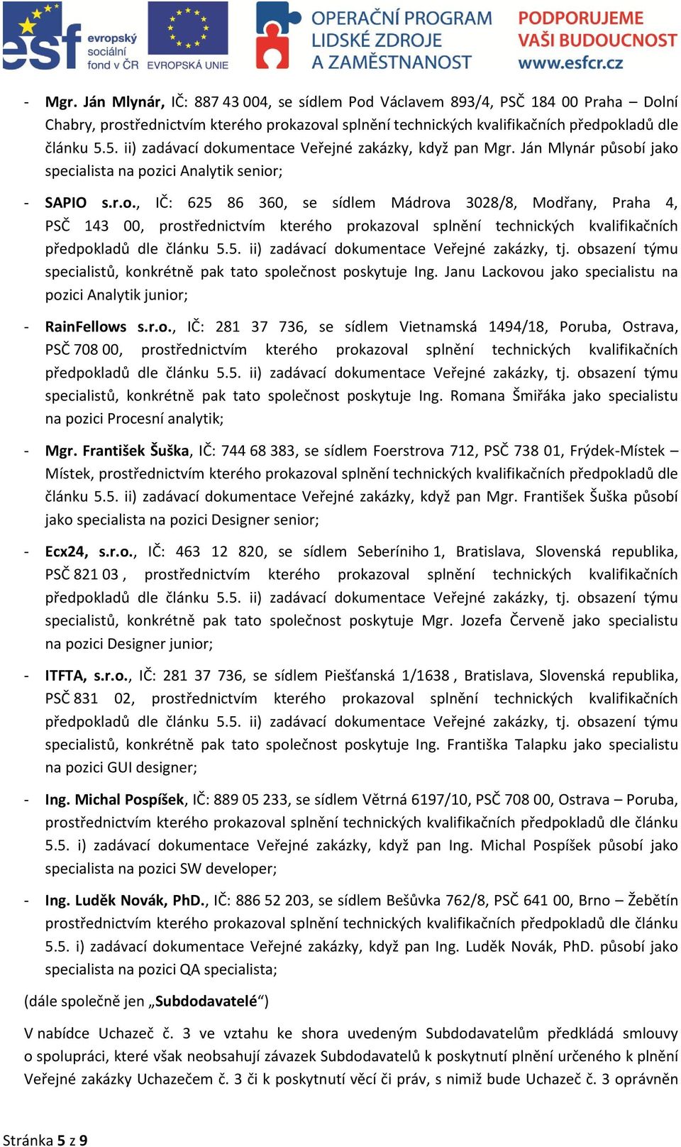 umentace Veřejné zakázky, když pan Mgr. Ján Mlynár působ