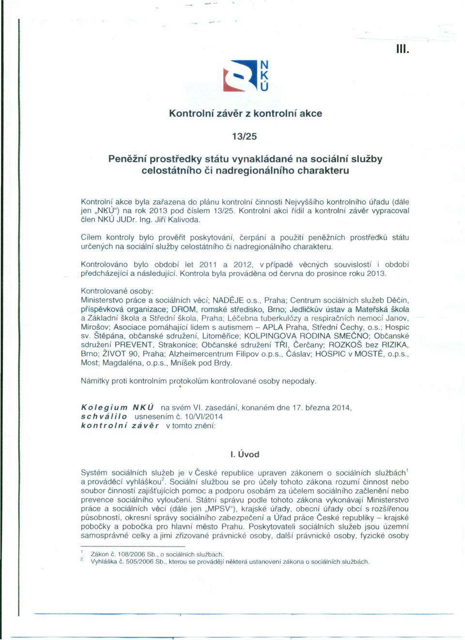 Nejvyššího kontrolního úřadu (dále jen "NI{Ú") na rok 2013 pod číslem 13/25. Kontrolní akci řídil a kontrolní závěr vypracoval člen NKÚ JUDr. Ing. Jiří Kalivoda.