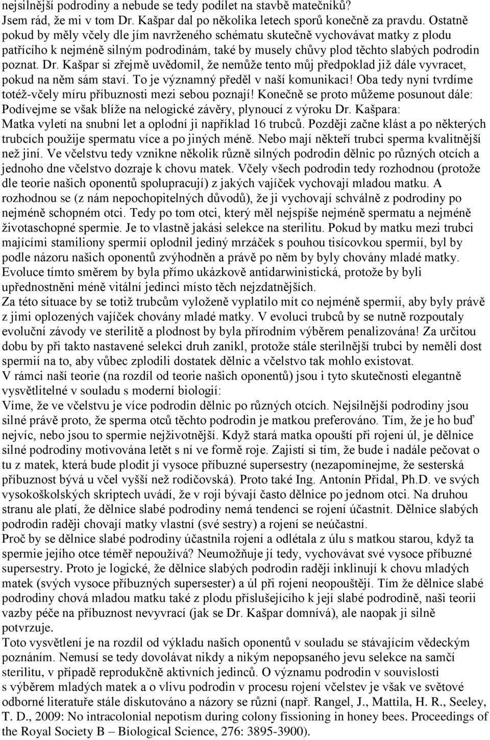 Kašpar si zřejmě uvědomil, ţe nemůţe tento můj předpoklad jiţ dále vyvracet, pokud na něm sám staví. To je významný předěl v naší komunikaci!