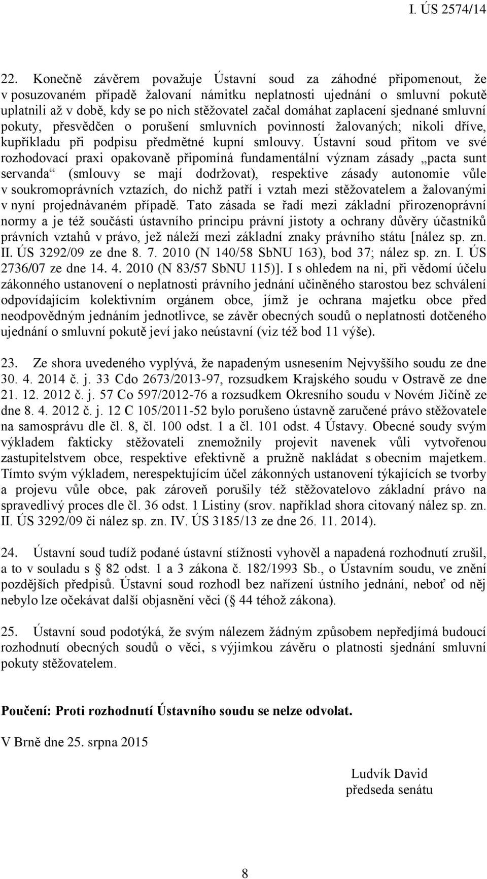 Ústavní soud přitom ve své rozhodovací praxi opakovaně připomíná fundamentální význam zásady pacta sunt servanda (smlouvy se mají dodržovat), respektive zásady autonomie vůle v soukromoprávních