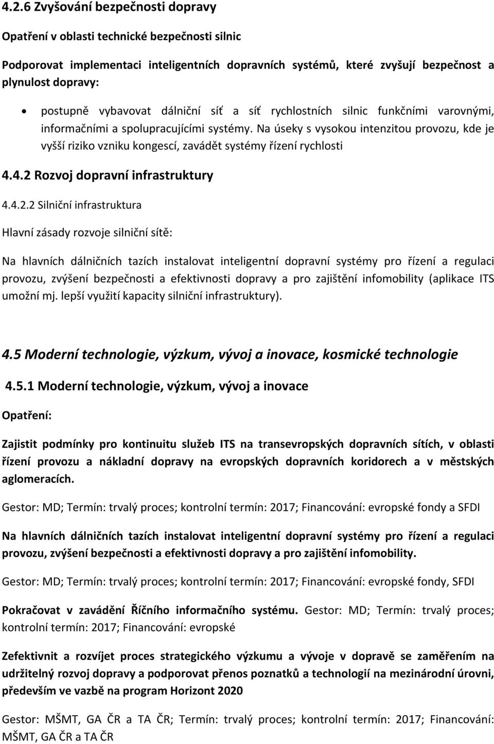 Na úseky s vysokou intenzitou provozu, kde je vyšší riziko vzniku kongescí, zavádět systémy řízení rychlosti 4.4.2 