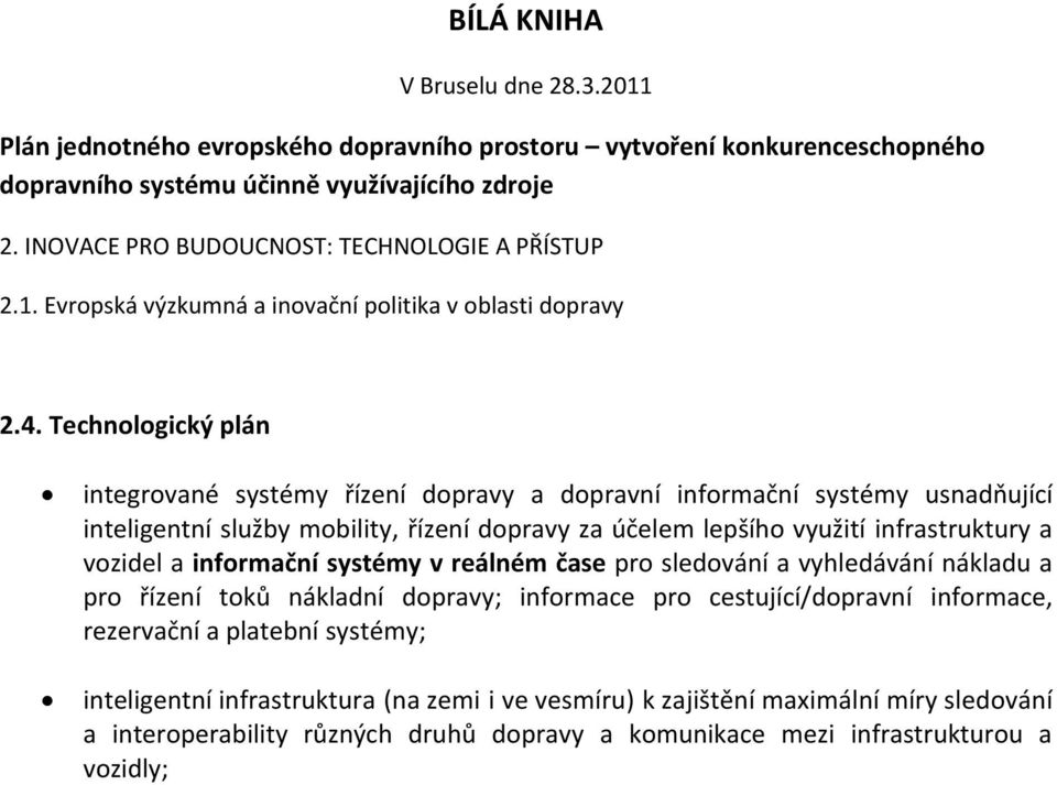 Technologický plán integrované systémy řízení dopravy a dopravní informační systémy usnadňující inteligentní služby mobility, řízení dopravy za účelem lepšího využití infrastruktury a vozidel a