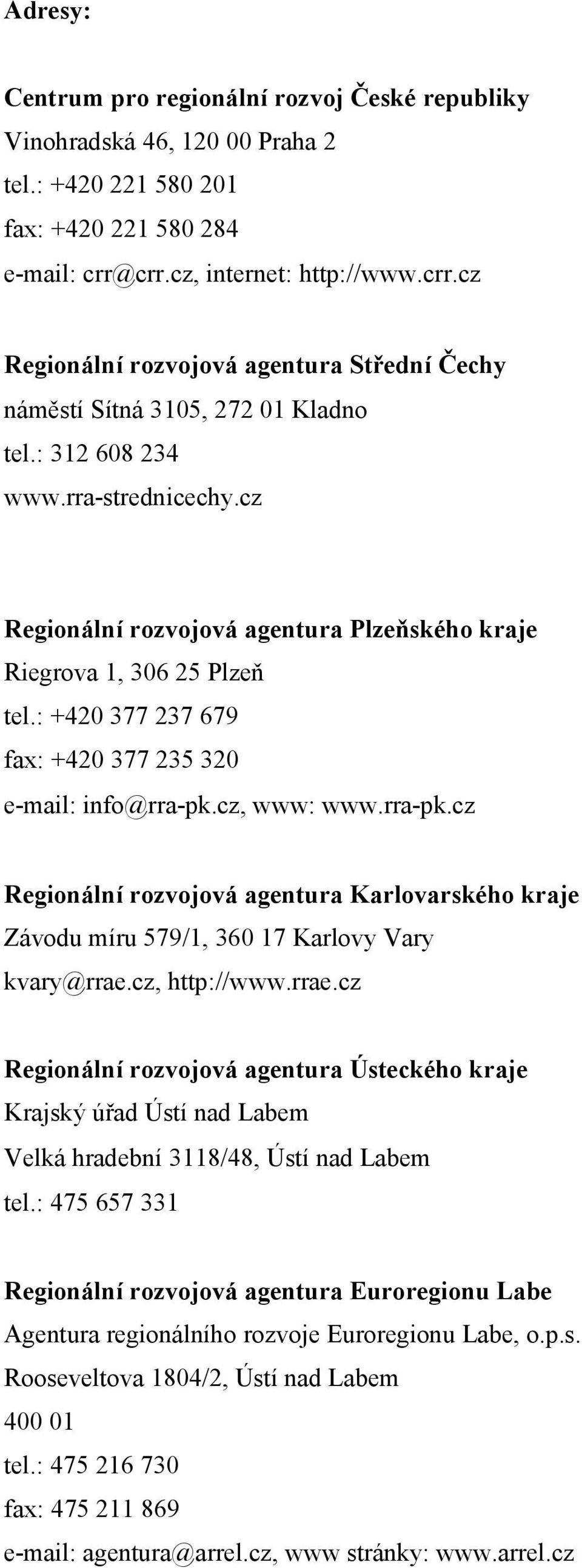 cz Regionální rozvojová agentura Plzeňského kraje Riegrova 1, 306 25 Plzeň tel.: +420 377 237 679 fax: +420 377 235 320 e-mail: info@rra-pk.