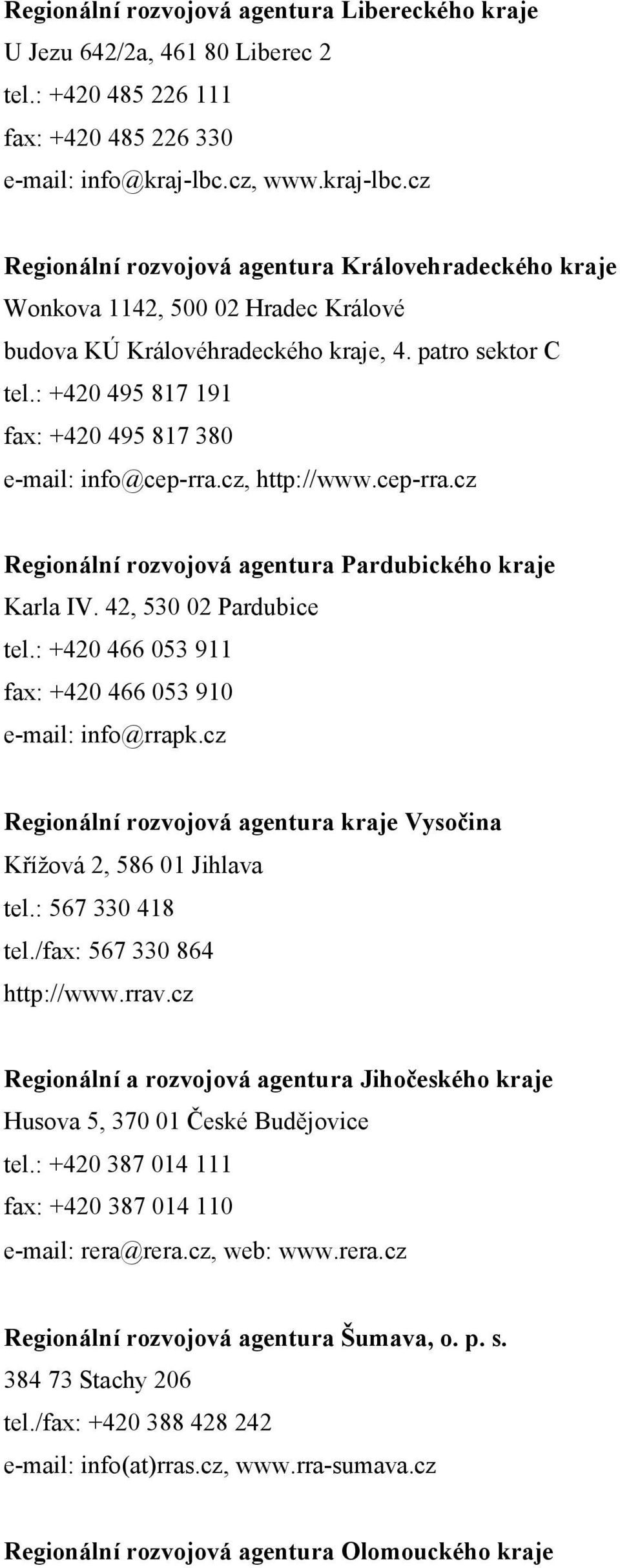 : +420 495 817 191 fax: +420 495 817 380 e-mail: info@cep-rra.cz, http://www.cep-rra.cz Regionální rozvojová agentura Pardubického kraje Karla IV. 42, 530 02 Pardubice tel.