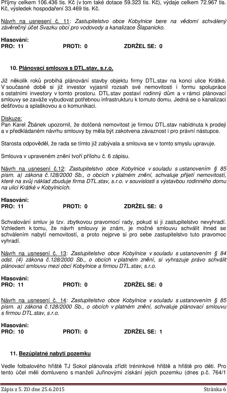 stav na konci ulice Krátké. V současné době si již investor vyjasnil rozsah své nemovitosti i formu spolupráce s ostatními investory v tomto prostoru. DTL.