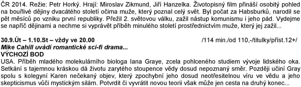 Vydejme se napříč dějinami a nechme si vyprávět příběh minulého století prostřednictvím muže, který jej zažil... 30.9.Út 1.10.St vždy ve 20.00 /114 min./od 110,-/titulky/příst.