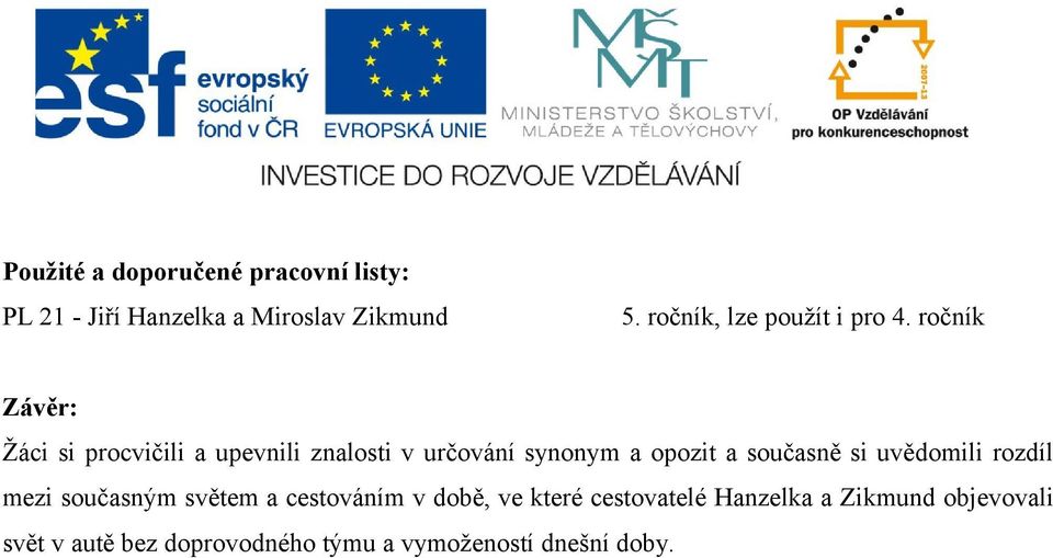 ročník Závěr: Žáci si procvičili a upevnili znalosti v určování synonym a opozit a současně