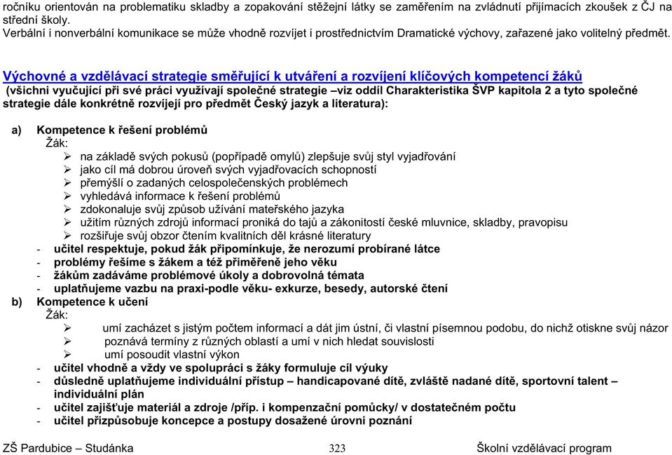 Výchovné a vzd lávací strategie sm ující k utvá ení a rozvíjení klí ových kompetencí žák (všichni vyu ující p i své práci využívají spole né strategie viz oddíl Charakteristika ŠVP kapitola 2 a tyto