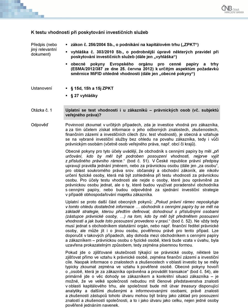 června 2012) k určitým aspektům požadavků směrnice MiFID ohledně vhodnosti (dále jen obecné pokyny ) Ustanovení 15d, 15h a 15j ZPKT 27 vyhlášky Otázka č.