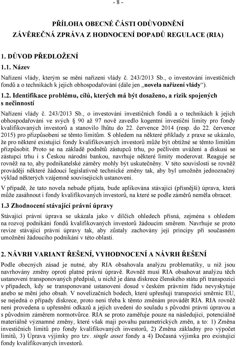 Identifikace problému, cílů, kterých má být dosaženo, a rizik spojených s nečinností Nařízení vlády č. 243/2013 Sb.