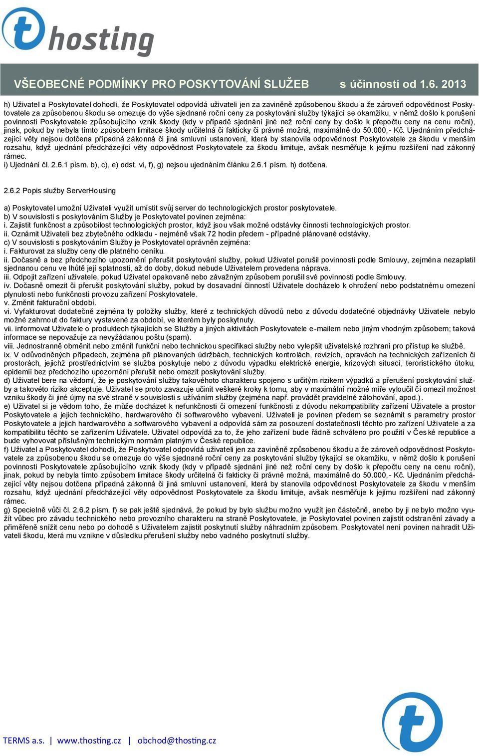 cenu roční), jinak, pokud by nebyla tímto způsobem limitace škody určitelná či fakticky či právně možná, maximálně do 50.000, - Kč.