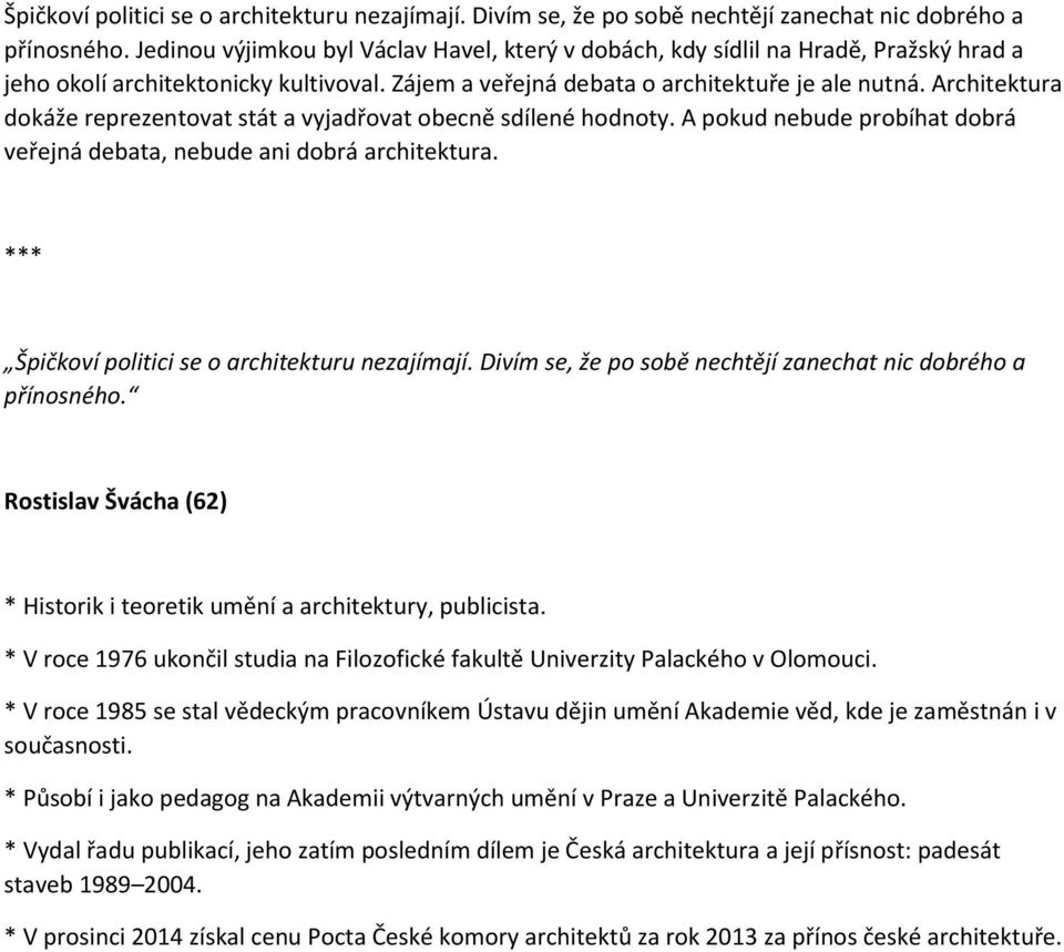 Architektura dokáže reprezentovat stát a vyjadřovat obecně sdílené hodnoty. A pokud nebude probíhat dobrá veřejná debata, nebude ani dobrá architektura.